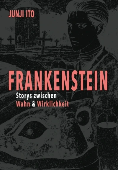 Junji Ito Story Collection - Bd. 10: Frankenstein - Storys zwischen Wahn & Wirklichkeit: Deluxe Edition