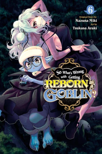 So What’s Wrong with Getting Reborn as a Goblin? - Vol. 06