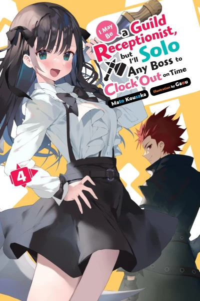 I May Be a Guild Receptionist, but I’ll Solo Any Boss to Clock Out on Time - Vol. 04
