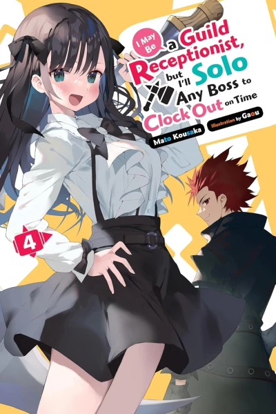 I May Be a Guild Receptionist, but I’ll Solo Any Boss to Clock Out on Time - Vol. 04 [eBook]