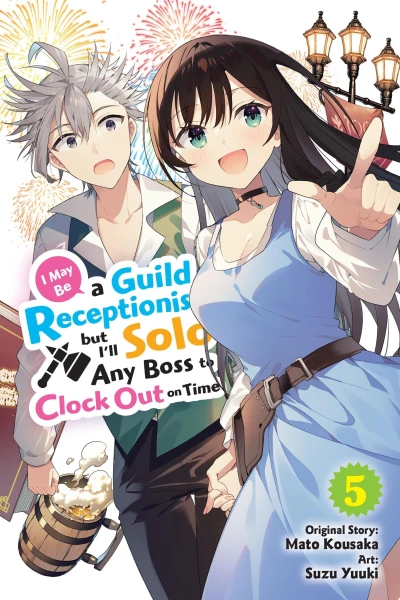 I May Be a Guild Receptionist, but I’ll Solo Any Boss to Clock Out on Time - Vol. 05