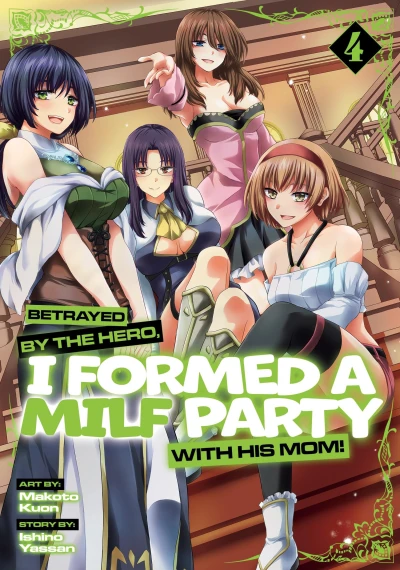 Betrayed by the Hero, I Formed a MILF Party with His Mom! - Vol. 04