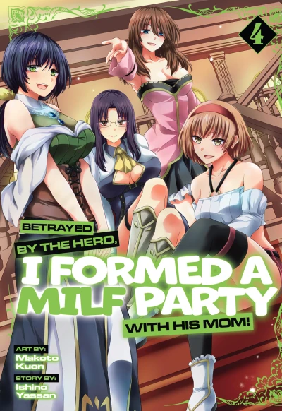 Betrayed by the Hero, I Formed a MILF Party with His Mom! - Vol. 04 [eBook]