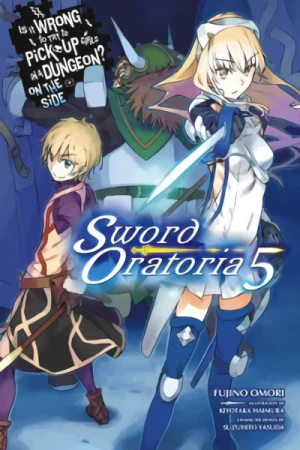 Is It Wrong to Try to Pick Up Girls in a Dungeon? On the Side: Sword Oratoria - Vol. 05